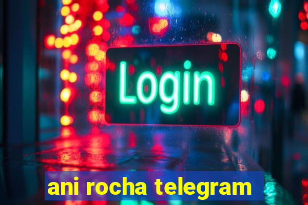 ani rocha telegram